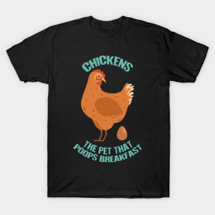 Chickens: The Pet That Poops Breakfast T-Shirt